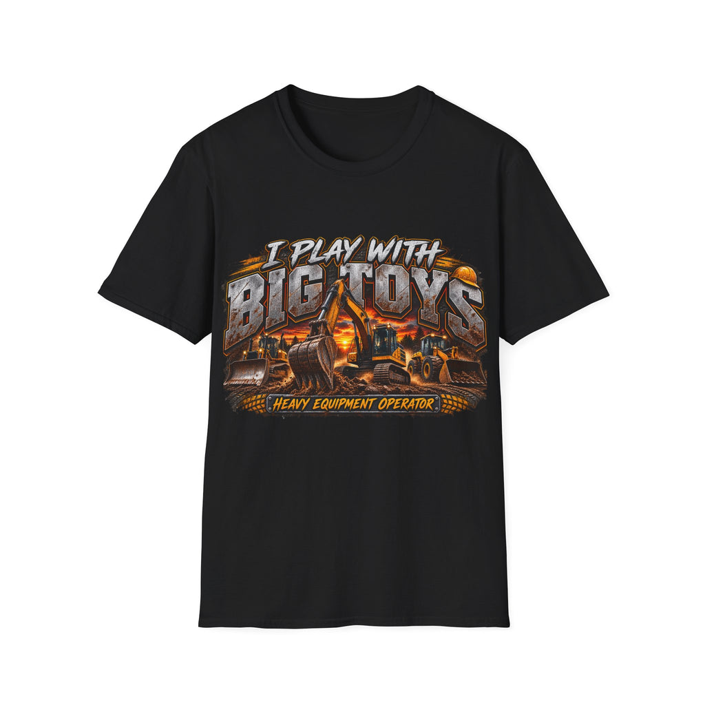 I Play With Big Toys Heavy Equipment T-Shirt