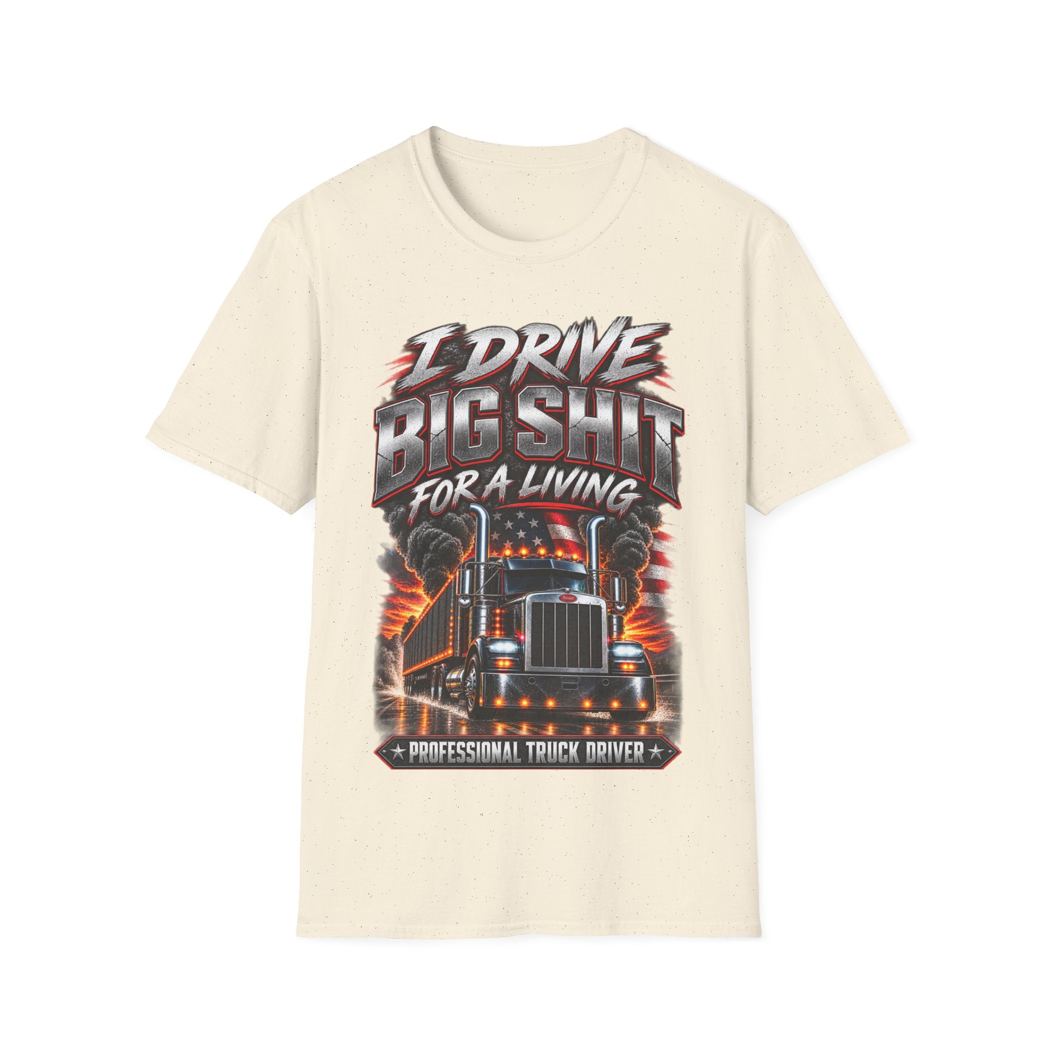 I Drive Big Shit For a Living T-Shirt — Trucker & Semi Driver Graphic Tee