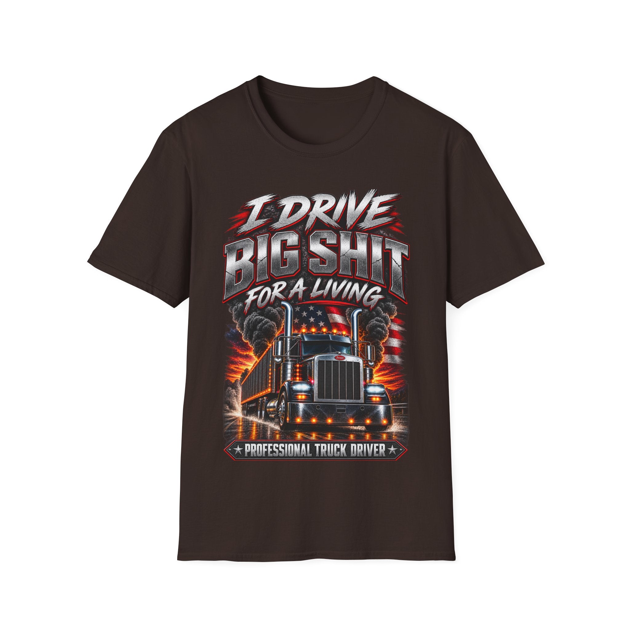 I Drive Big Shit For a Living T-Shirt — Trucker & Semi Driver Graphic Tee