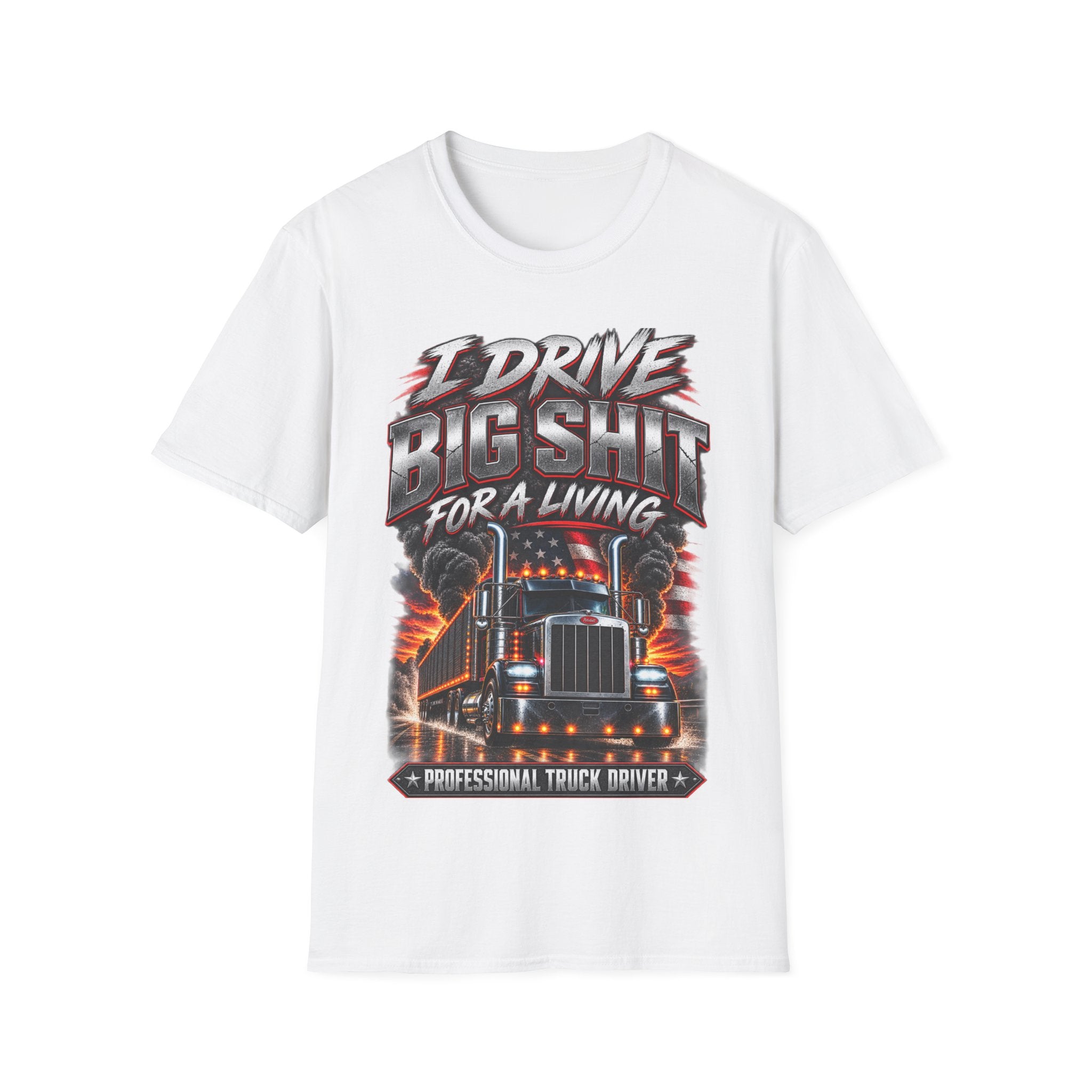 I Drive Big Shit For a Living T-Shirt — Trucker & Semi Driver Graphic Tee