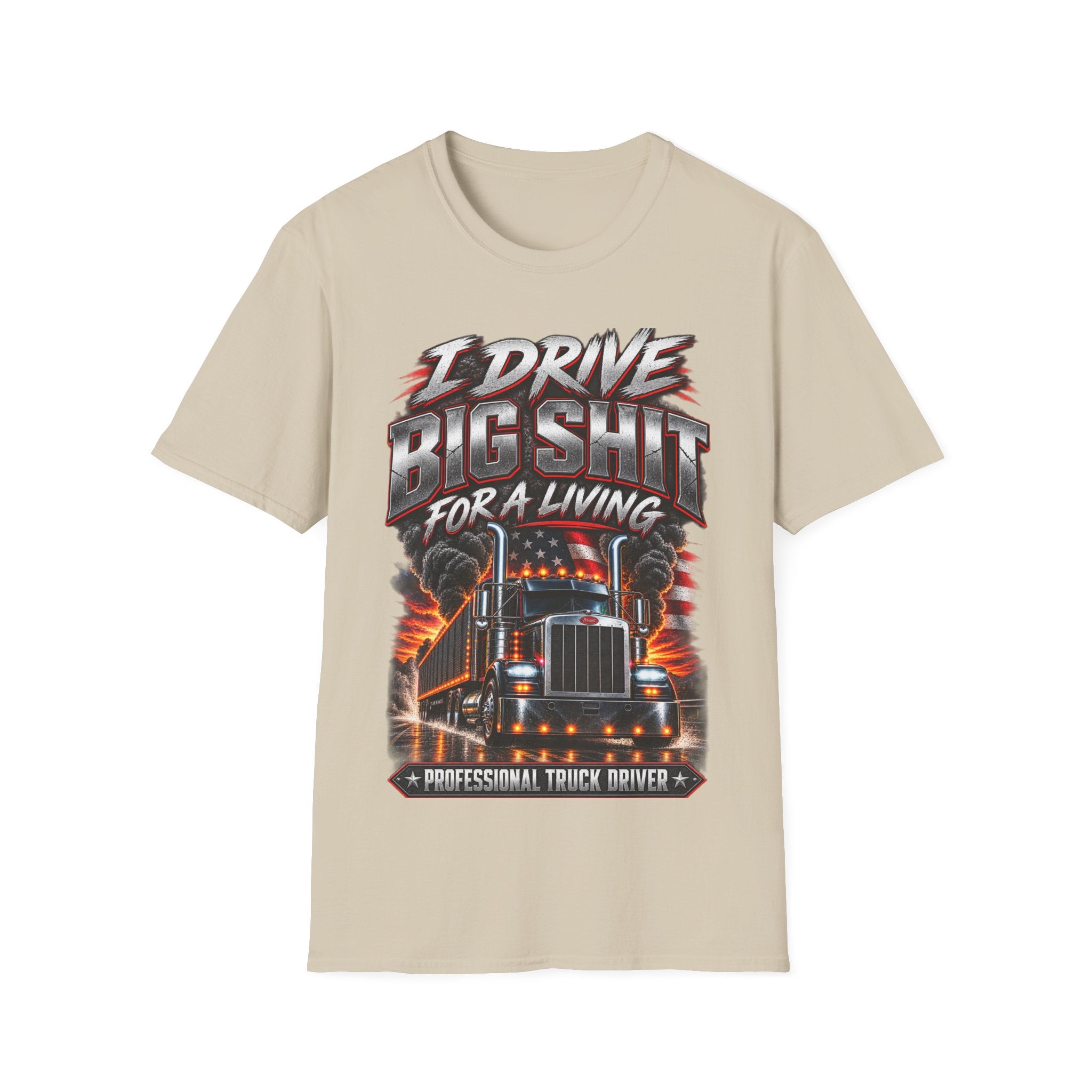I Drive Big Shit For a Living T-Shirt — Trucker & Semi Driver Graphic Tee