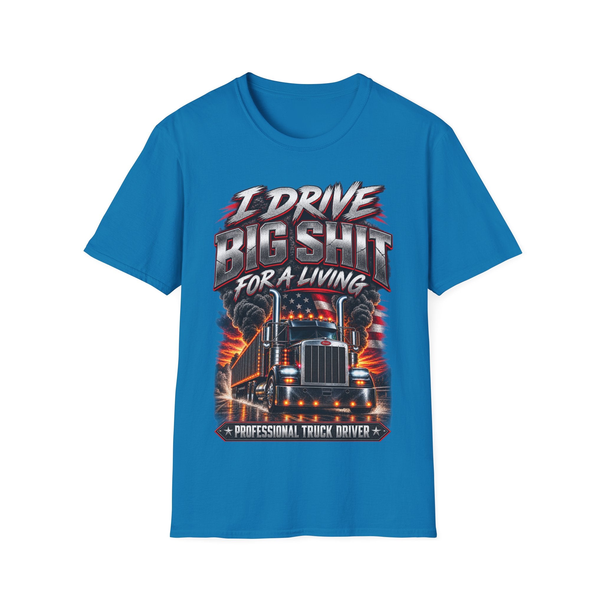 I Drive Big Shit For a Living T-Shirt — Trucker & Semi Driver Graphic Tee