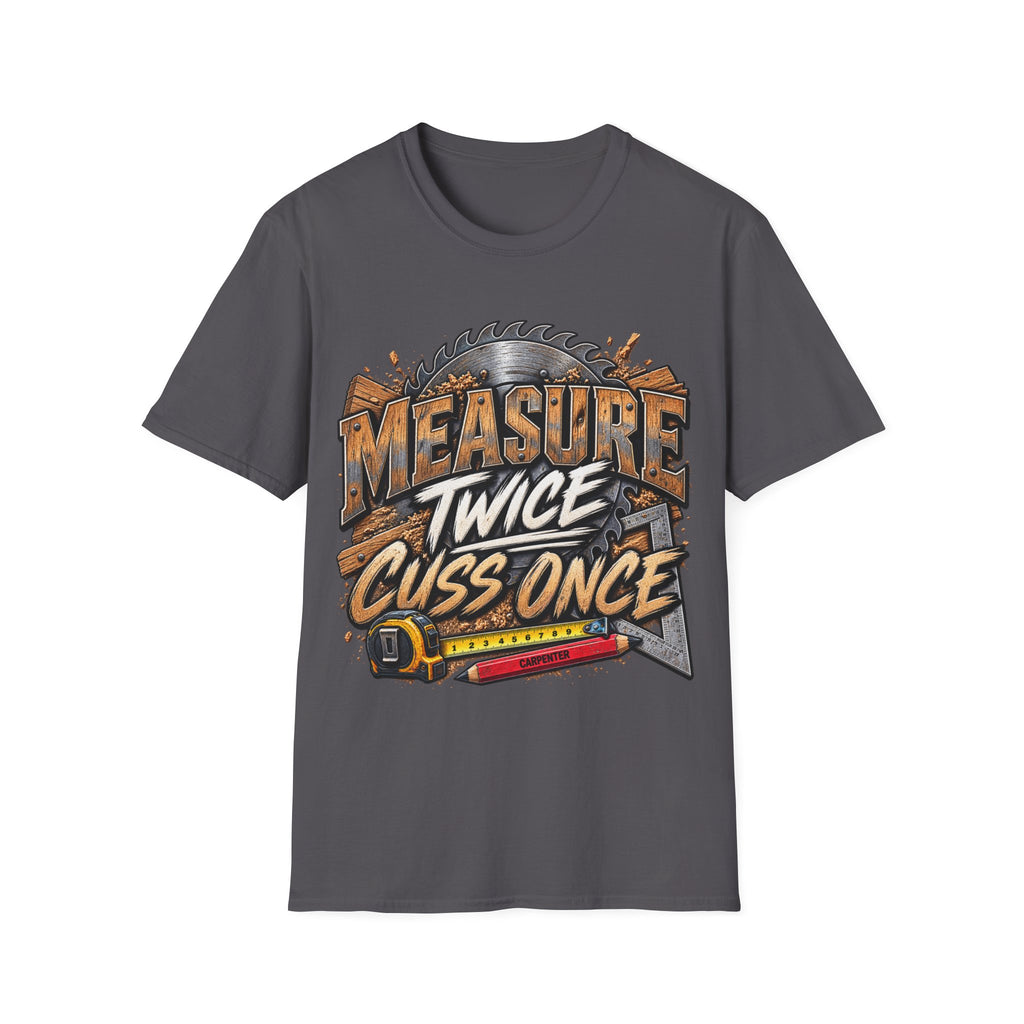 Measure Twice, Cuss Once T-Shirt —Carpenter Tee