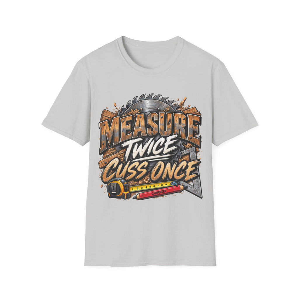 Measure Twice, Cuss Once T-Shirt —Carpenter Tee