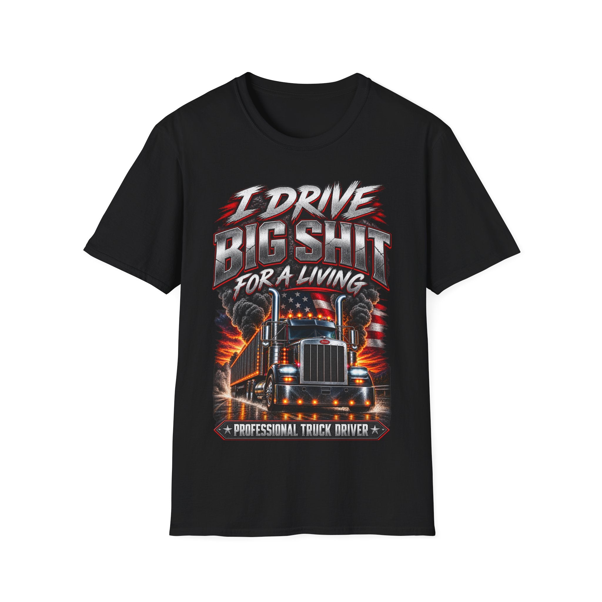 I Drive Big Shit For a Living T-Shirt — Trucker & Semi Driver Graphic Tee