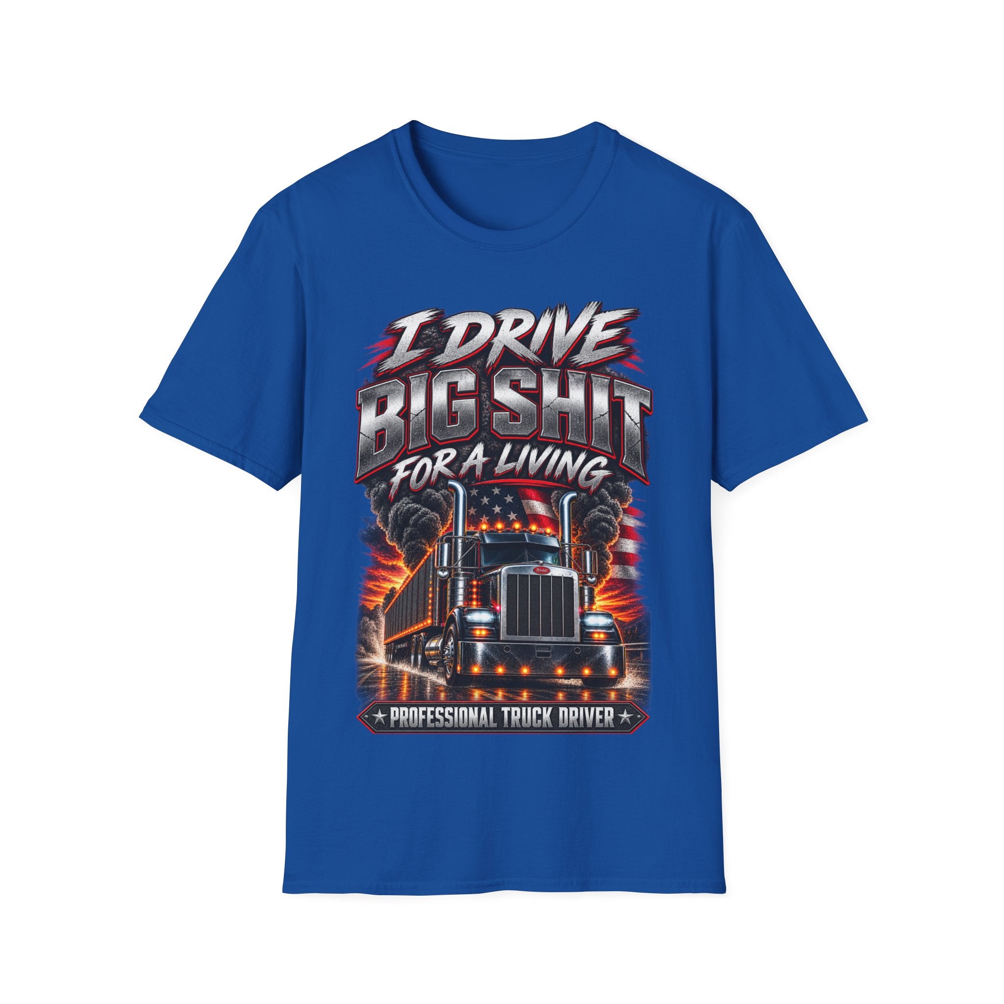 I Drive Big Shit For a Living T-Shirt — Trucker & Semi Driver Graphic Tee