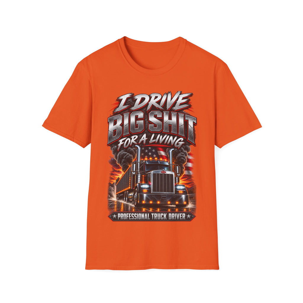 I Drive Big Shit For a Living T-Shirt — Trucker & Semi Driver Graphic Tee