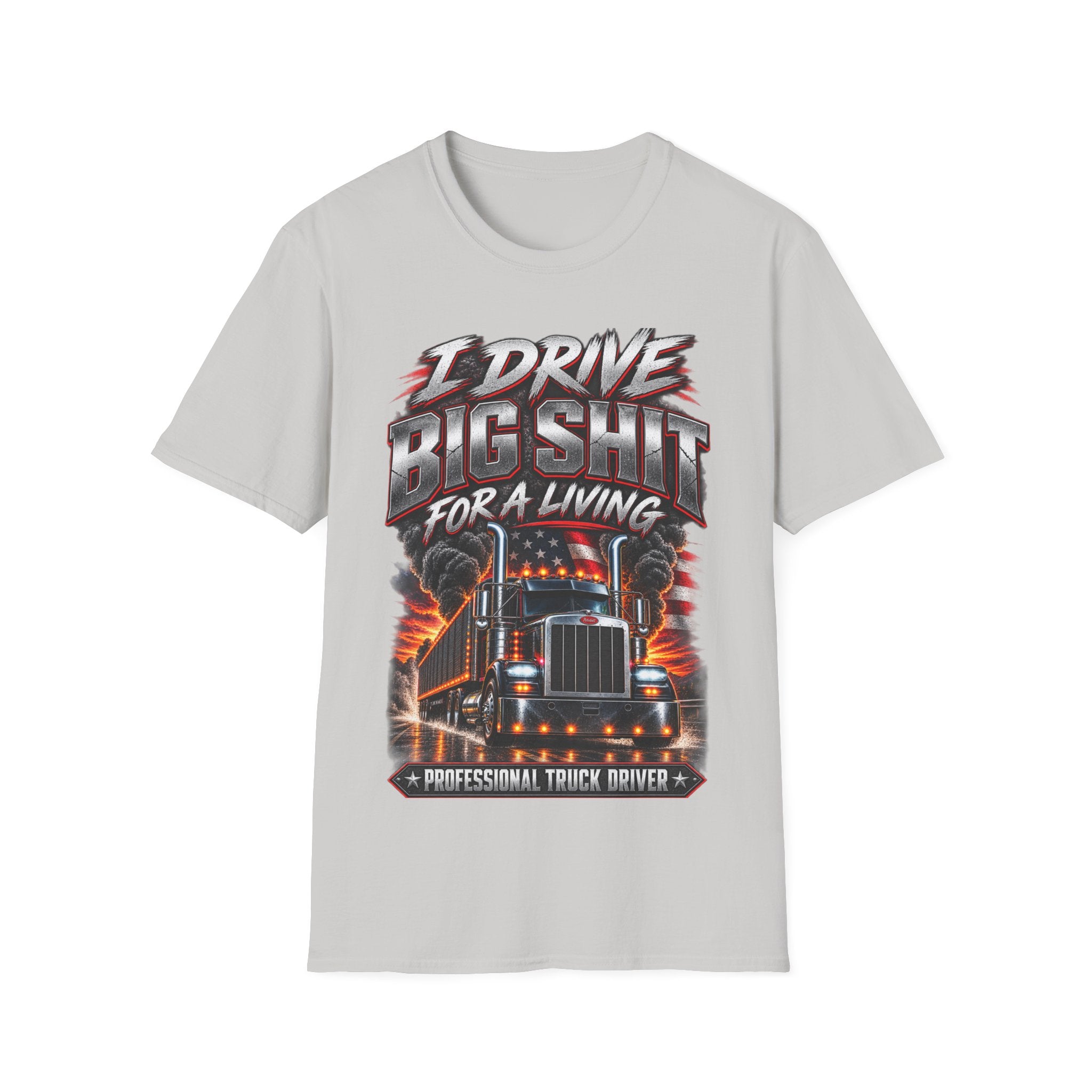 I Drive Big Shit For a Living T-Shirt — Trucker & Semi Driver Graphic Tee