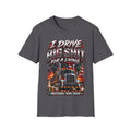 I Drive Big Shit For a Living T-Shirt — Trucker & Semi Driver Graphic Tee
