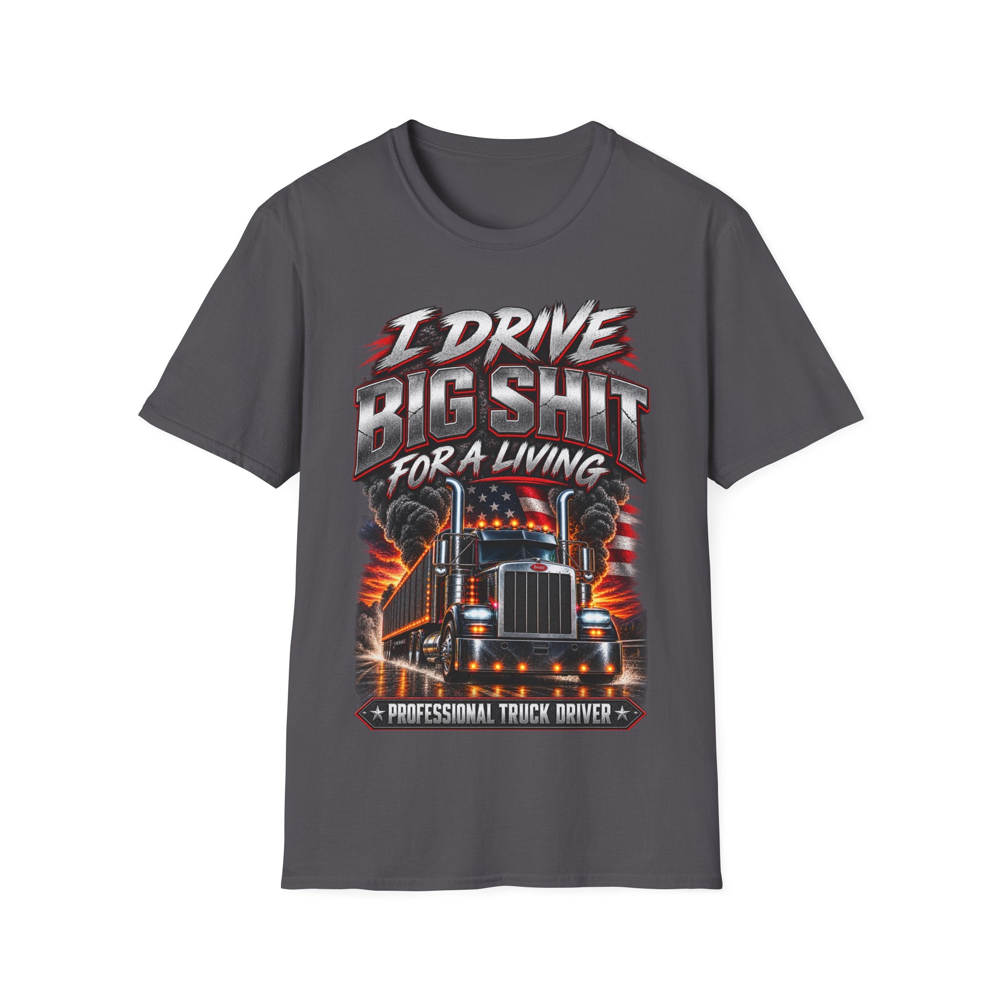 I Drive Big Shit For a Living T-Shirt — Trucker & Semi Driver Graphic Tee
